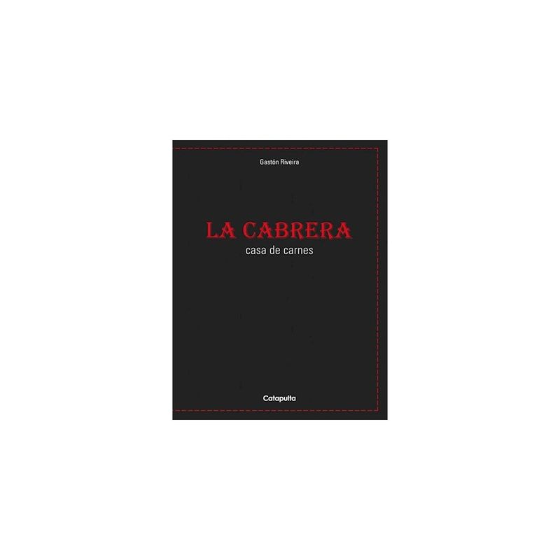 CATAPULTA EDITORES - La Cabrera. Casa De Carnes