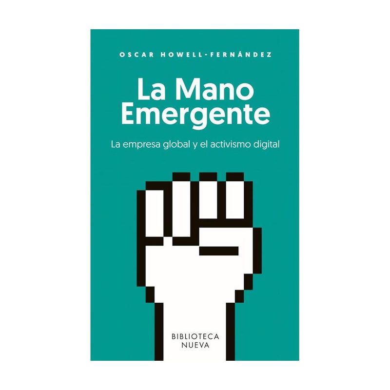 BIBLIOTECA NUEVA - La Mano Emergente. La Empresa Global Y El Activismo Digital