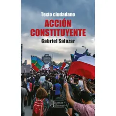 ANTARTICA LIBROS - Accion Constituyente. Un Texto Ciudadano Y Dos Ensayos Históricos