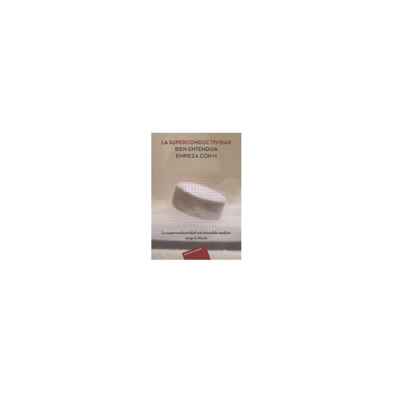 ANTARTICA LIBROS - La Superconductividad Bien Entendida Empieza Con H
