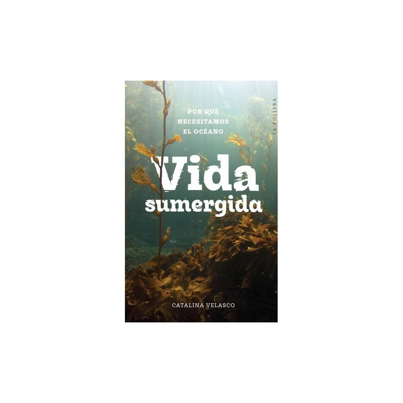 LA POLLERA EDICIONES - Vida sumergida: por qué necesitamos el océano
