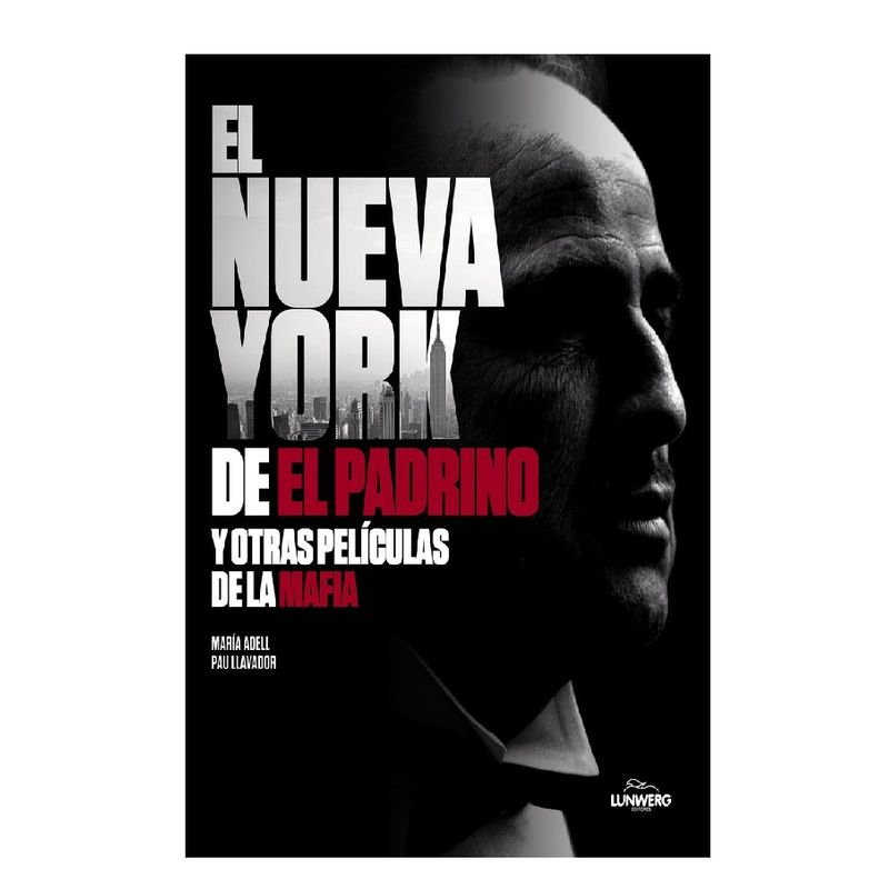 LUNWERG - EL NUEVA YORK DE EL PADRINO Y OTRAS PELICULAS DE LA MAFIA