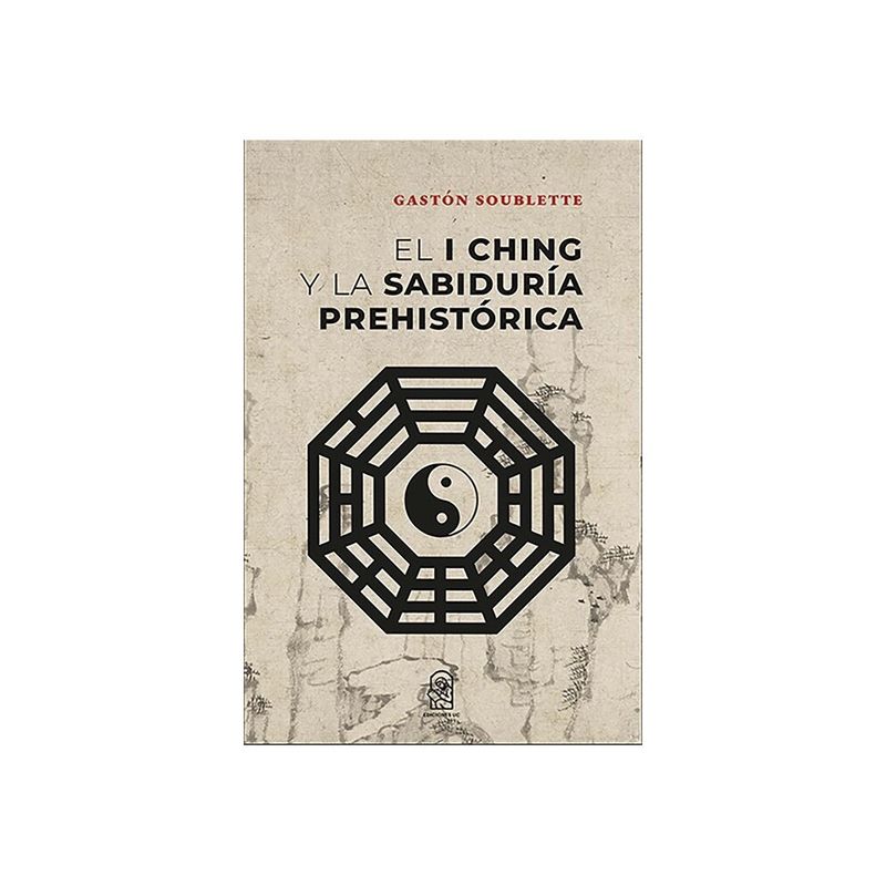 EDICIONES UC - El I Ching Y La Sabiduria Prehistorica