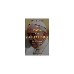 EL MERCURIO AGUILAR - El Papa Y El Capitalismo. Un Diálogo Necesario