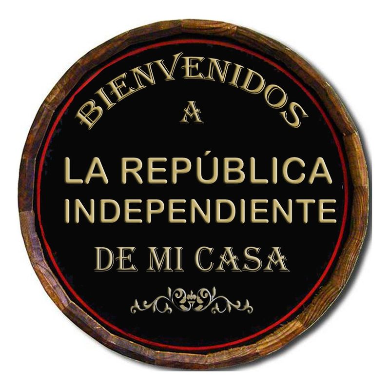 GENERICO - AFICHE  BIENVENIDOS A LA REPUBLICA INDEPENDIENTE..MI CASA