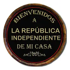 GENERICO - AFICHE BIENVENIDOS A LA REPUBLICA INDEPENDIENTE..MI CASA