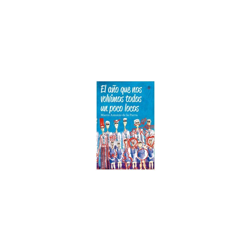 ALFAGUARA INFANTIL - El Año Que Nos Volvimos Todos Un Poco Loco