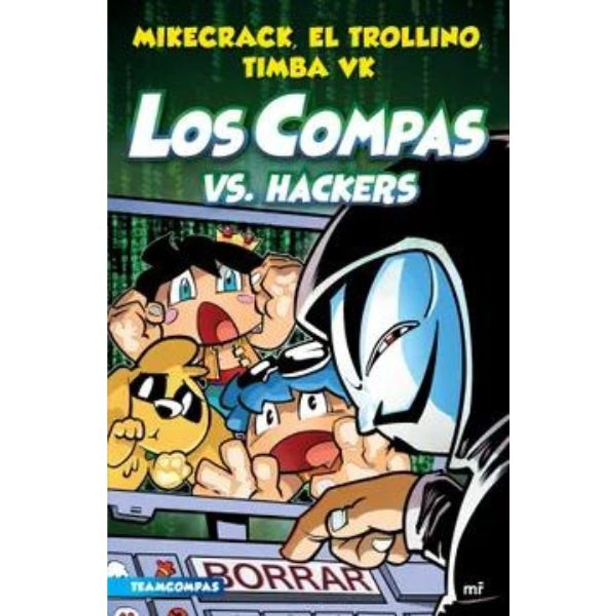 EDICIONES MARTINEZ ROCA - Los Compas 7 - Los Compas vs Hackers - Mikecrack  Trollino  Timba Vk