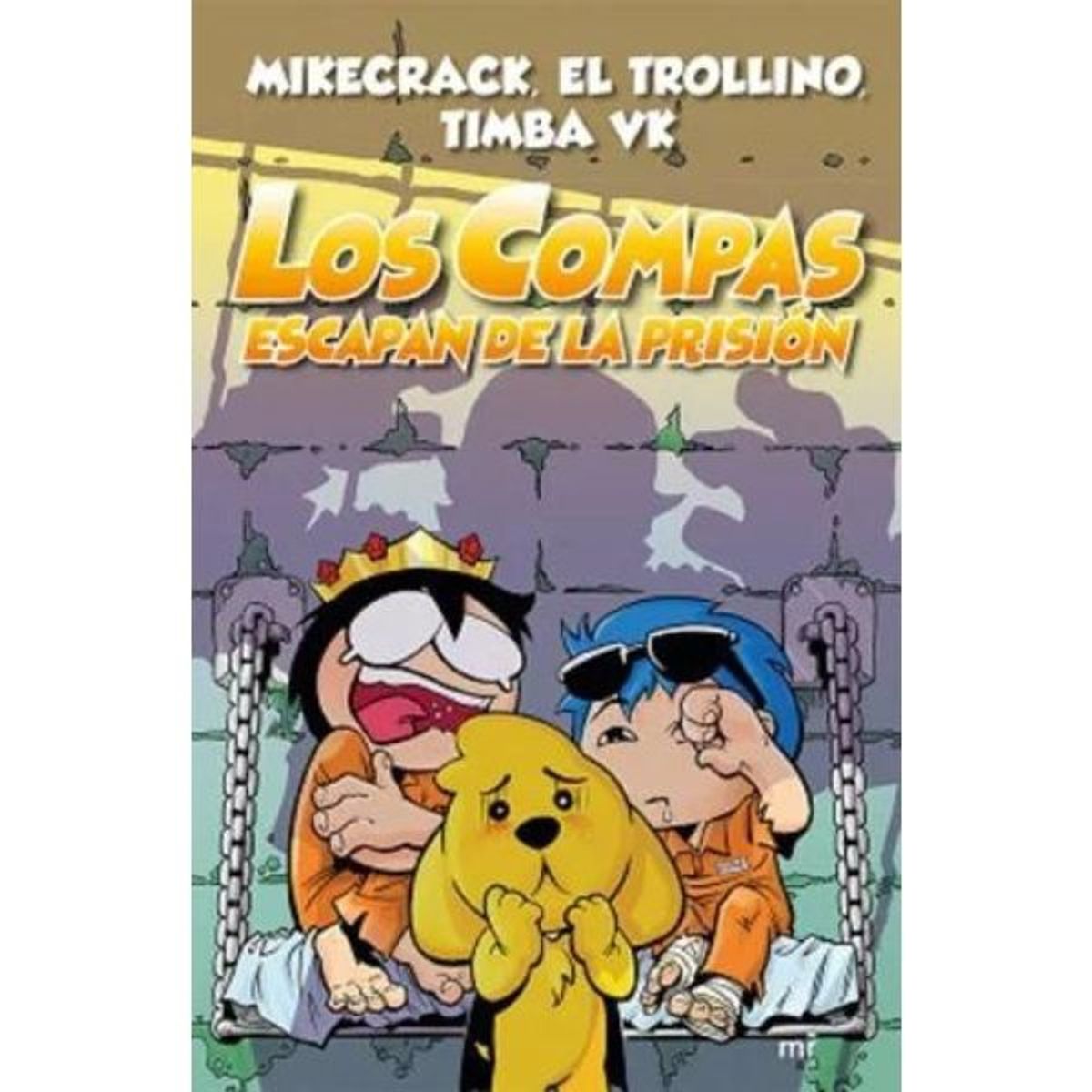 EDICIONES MARTINEZ ROCA - Los Compas 2 - Los Compas Escapan De La Prisión - Mikecrack, El Trollino,Timba Vk