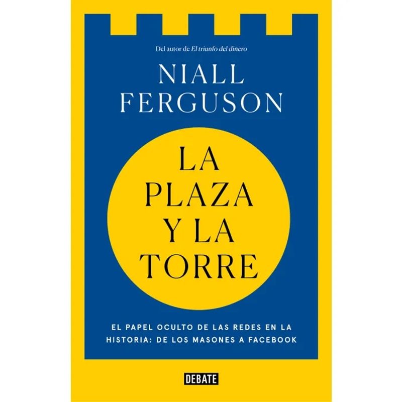 DEBATE - La plaza y la torre Redes y poder Debate Niall Ferguson