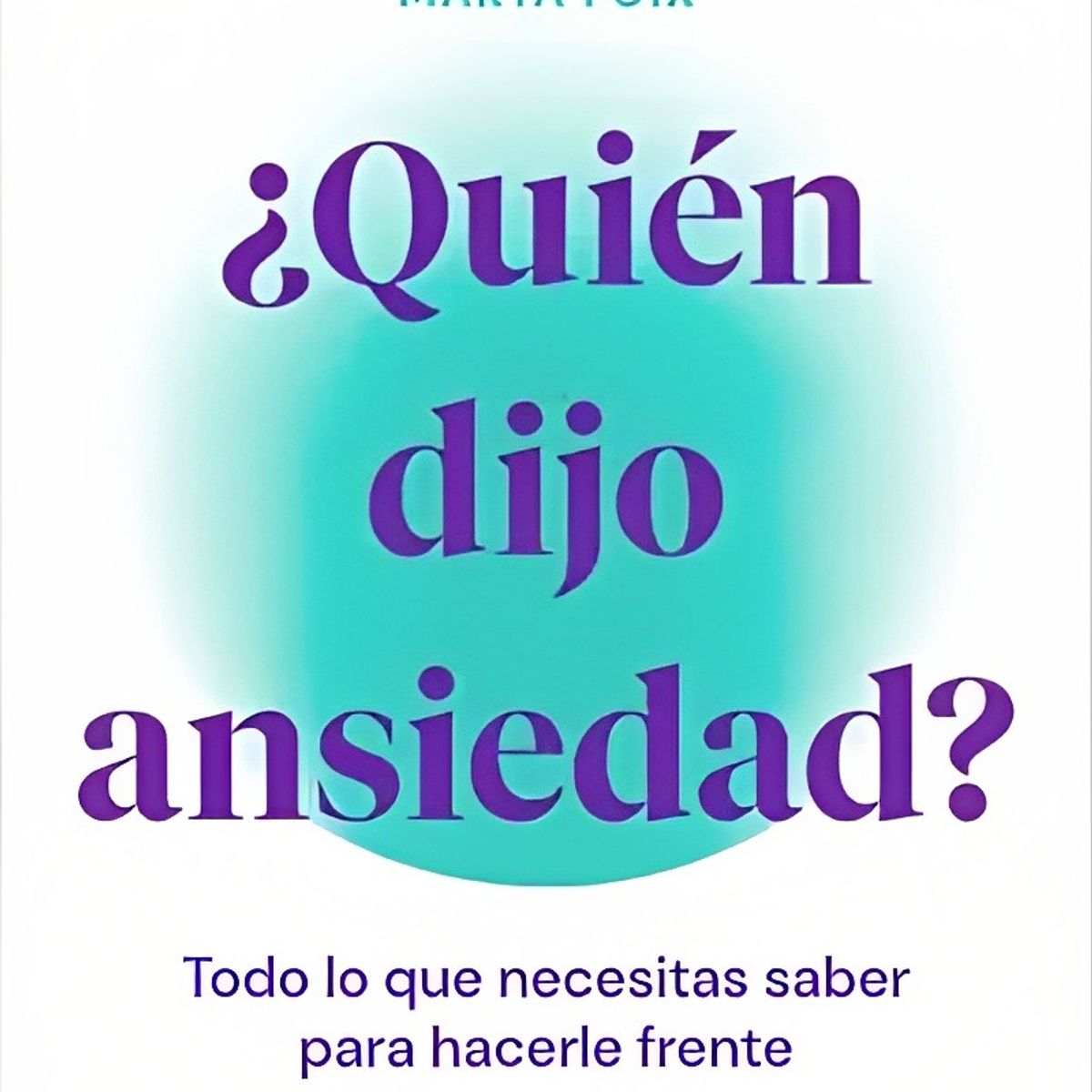 TOP10BOOKS - LIBRO ¿quién Dijo Ansiedad? - ¿Quién Dijo Ansiedad?