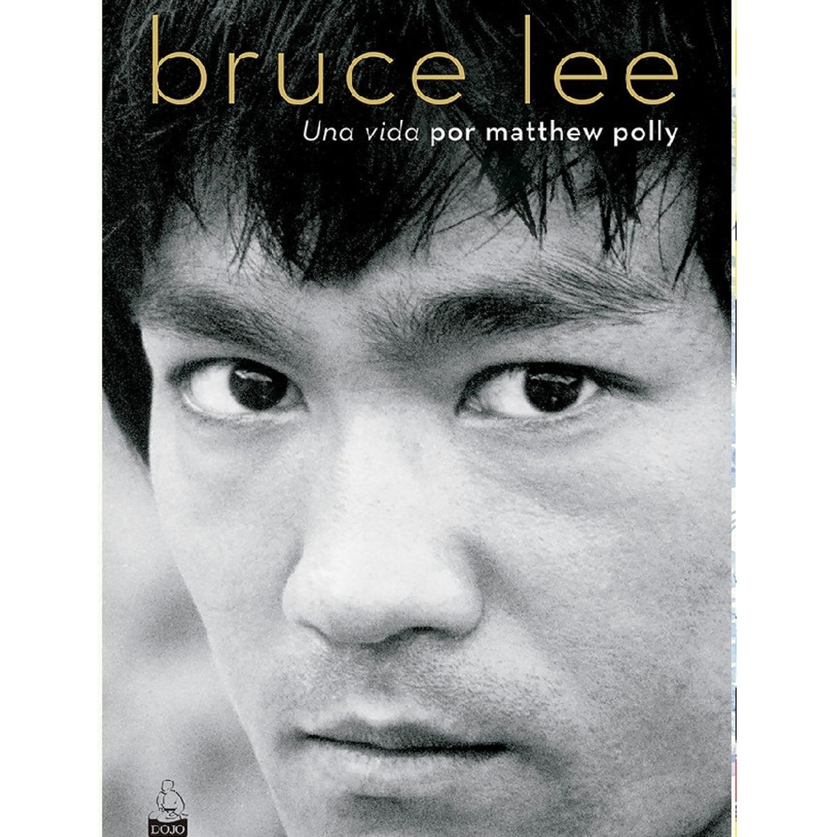 DOJO EDICIONES - BRUCE LEE UNA VIDA POR MATTHEW POLLY