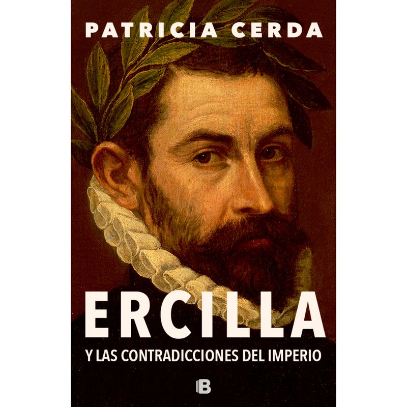 EDICIONES B - Ercilla Y Las Contradicciones Del Imp
