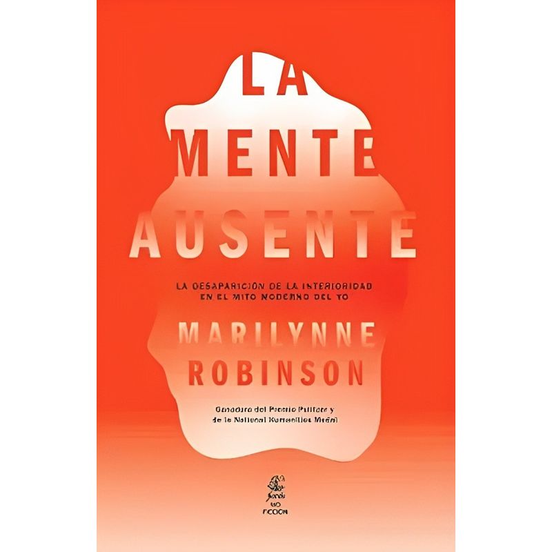 TOP10BOOKS - LIBRO LA MENTE AUSENTE: LA DESAPARICIÓN DE LA INTERIORIDAD EN EL MITO MODERNO D