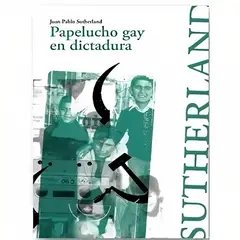 TOP10BOOKS - LIBRO PAPELUCHO g a y EN DICTADURA / JUAN PABLO SUTHERLAND / ALQUIMIA