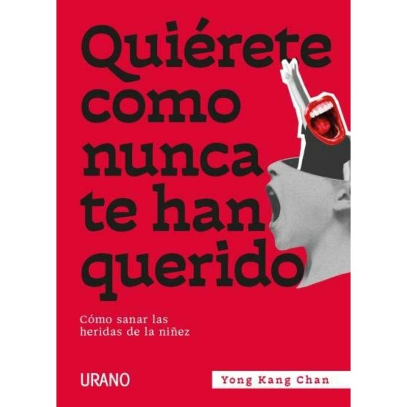 EDICIONES URANO - Quiérete Como Nunca Te Han Querido - Cómo Sana-r las heridas