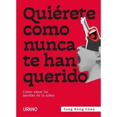 EDICIONES URANO - Quiérete Como Nunca Te Han Querido - Cómo Sana-r las heridas