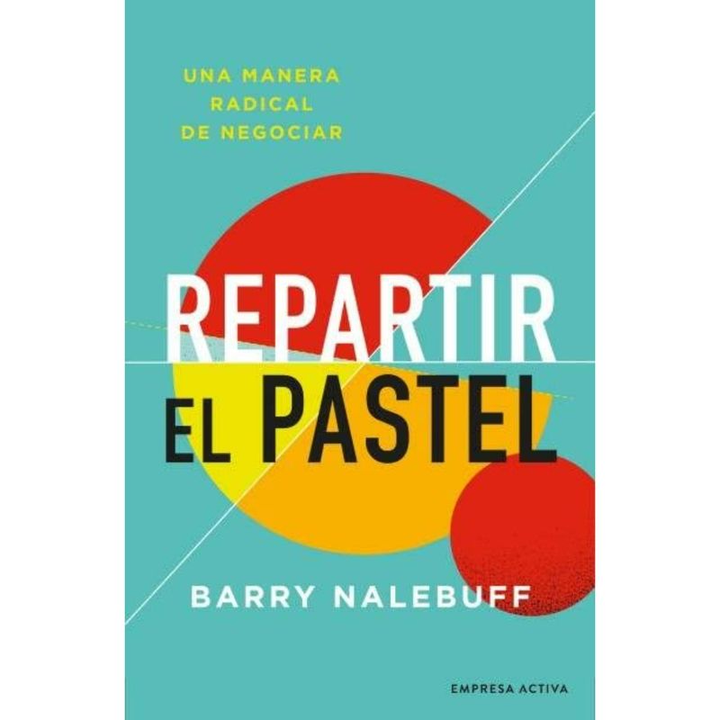EMPRESA ACTIVA - Repartir El Pastel - Una manera revolucionaria de negociar