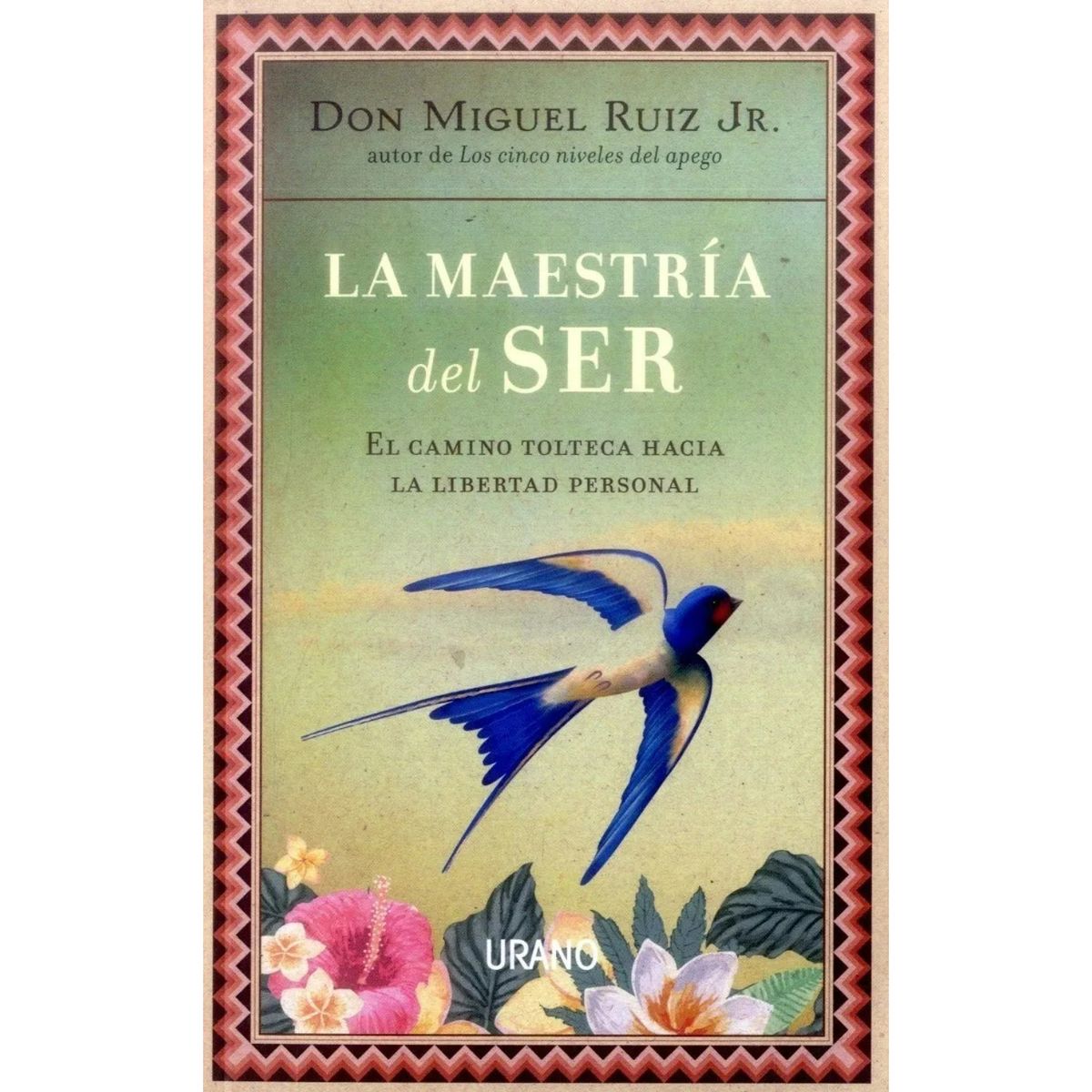 EDICIONES URANO - La Maestría Del Ser - Autor(a):  Miguel Ruiz