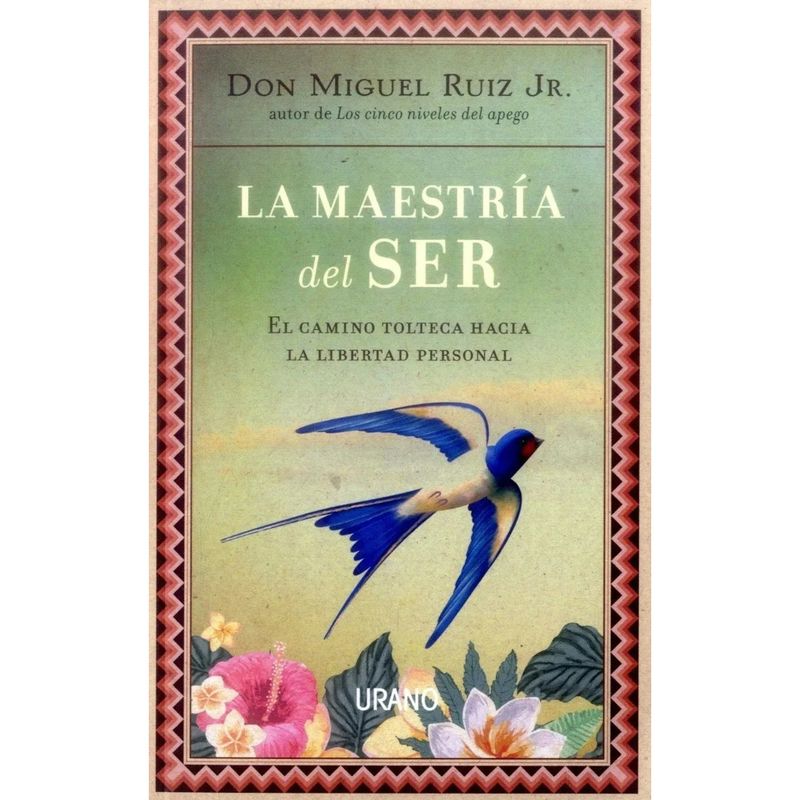 EDICIONES URANO - La Maestría Del Ser - Autor(a):  Miguel Ruiz