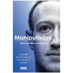 DEBATE - Manipulados - Sheera Frenkel Y Cecilia Kang