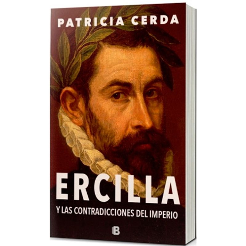 EDICIONES B - Ercilla Y Las Contradicciones Del Imperio