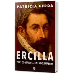 EDICIONES B - Ercilla Y Las Contradicciones Del Imperio