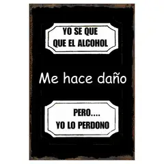 GENERICO - AFICHE "YO SE QUE EL ALCOHOL ME HACE DAÑO PERO LO PERDONO"