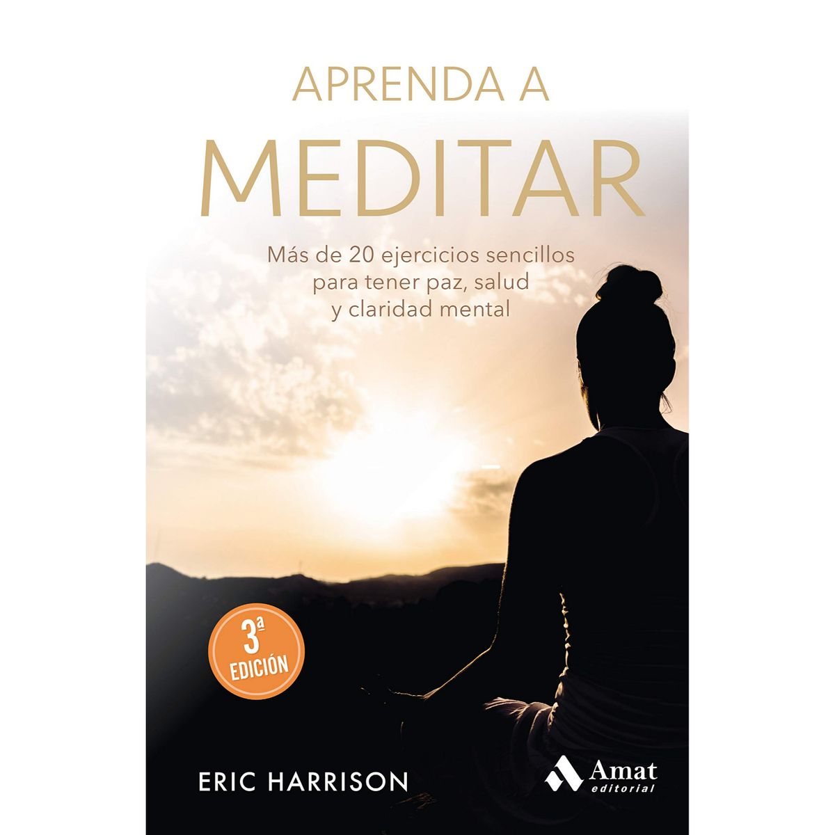 AMAT EDITORIAL - Aprenda A Meditar - Autor(a):  Eric Harrison