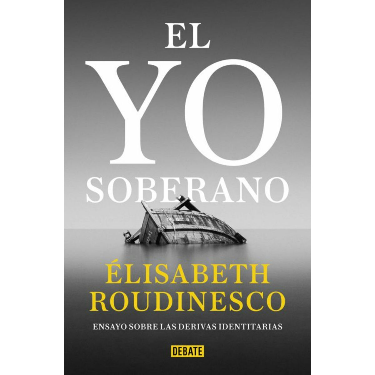 DEBATE - El Yo Soberano - Autor(a):  Elisabeth Roudinesco
