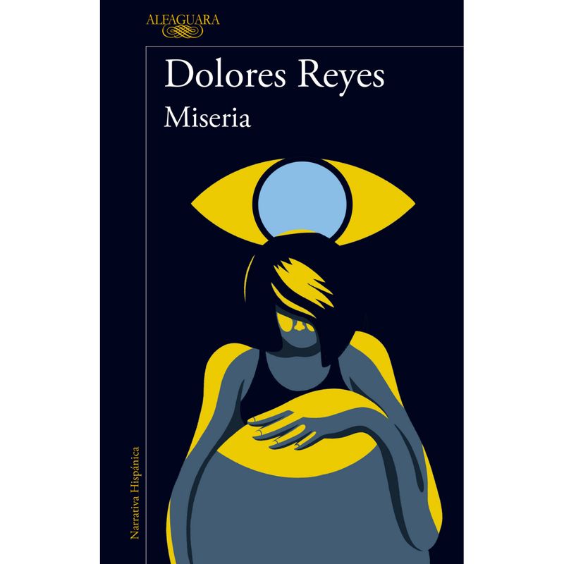 ALFAGUARA - Miseria - Autor(a):  Dolores Reyes