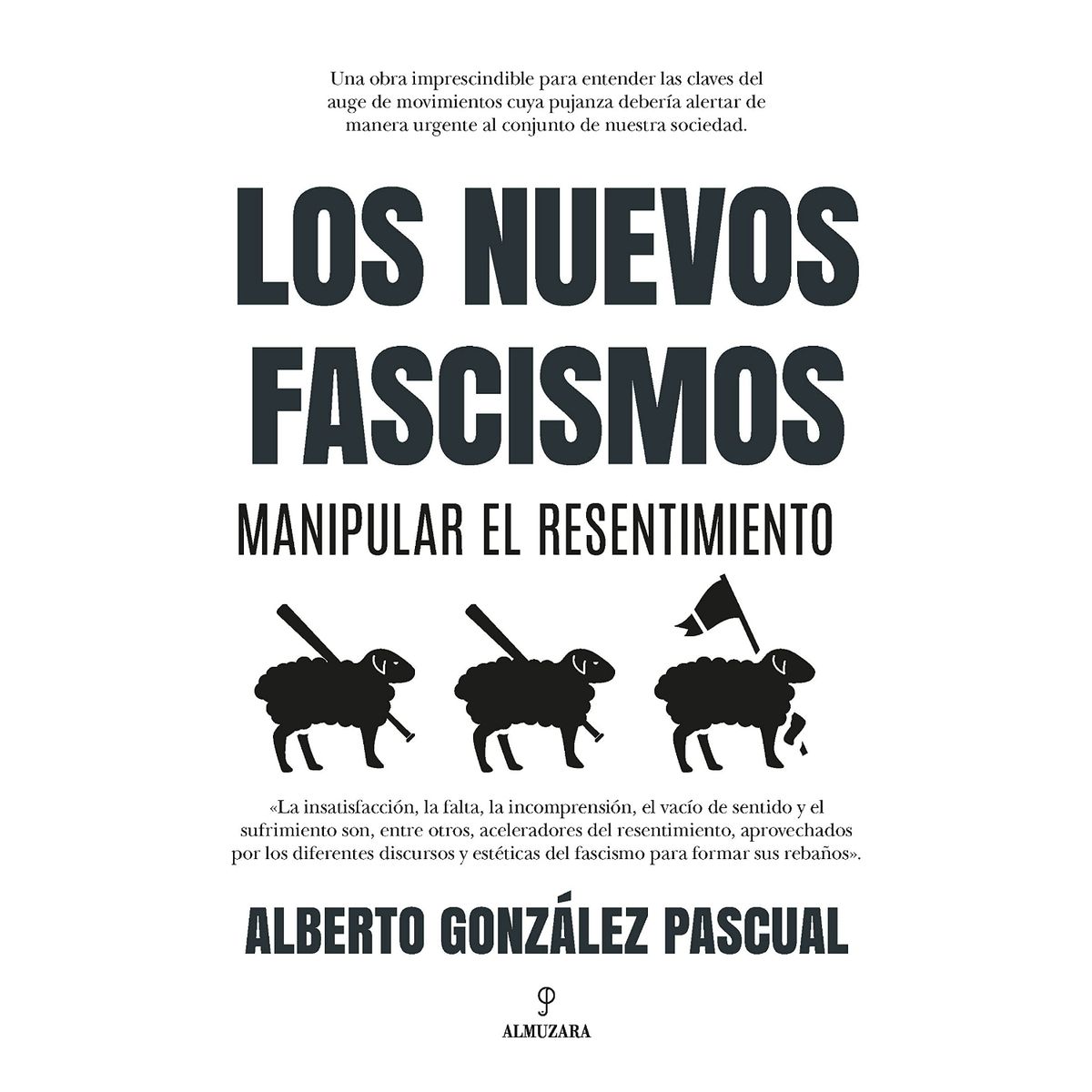 ALMUZARA EDITORIAL - Los Nuevos Fascismos. Manipular el Resentimiento