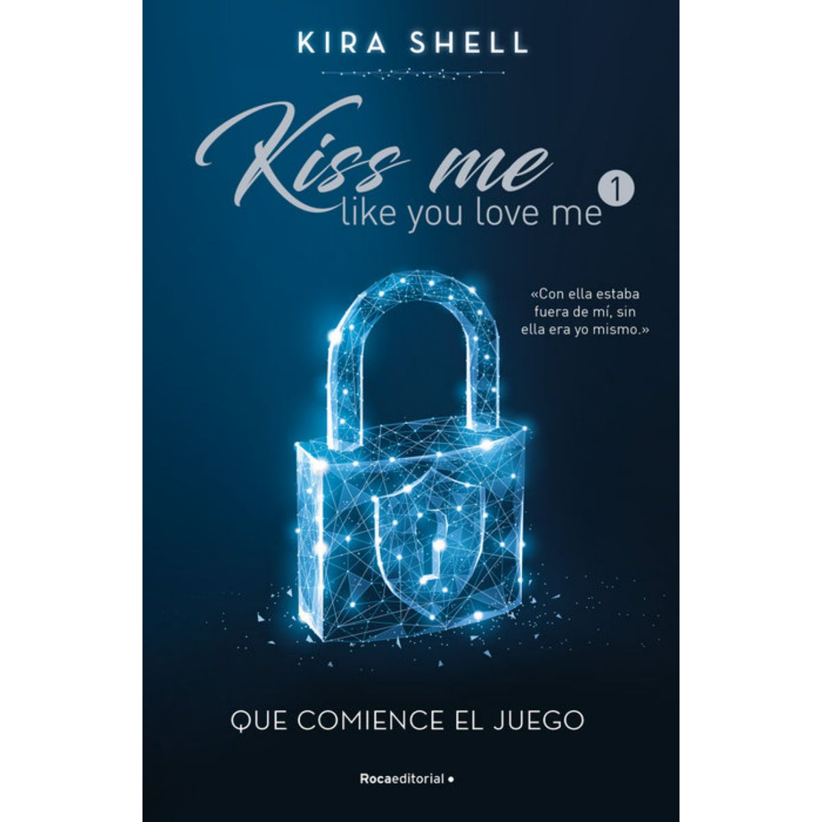 ROCA EDITORIAL - Que Comience El Juego. Kiss Me Like You