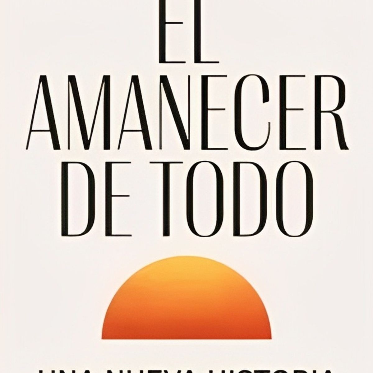 TOP10BOOKS - LIBRO El Amanecer De Todo - David Graeber y David Wengrow