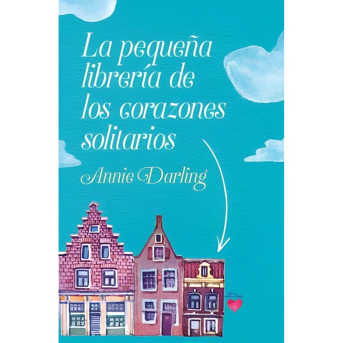 TOP10BOOKS - LIBRO La Pequeña Librería De Los Corazones Solitarios