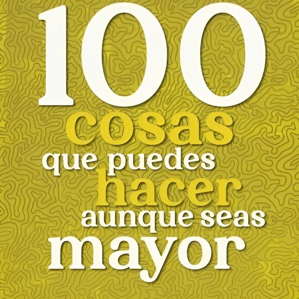 TOP10BOOKS - LIBRO 100 Cosas Que Puedes Hacer Aunque Seas Mayor