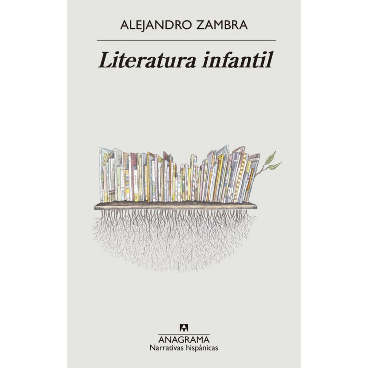 ANAGRAMA - Literatura Infantil - Autor(a):  Alejandro Zambra