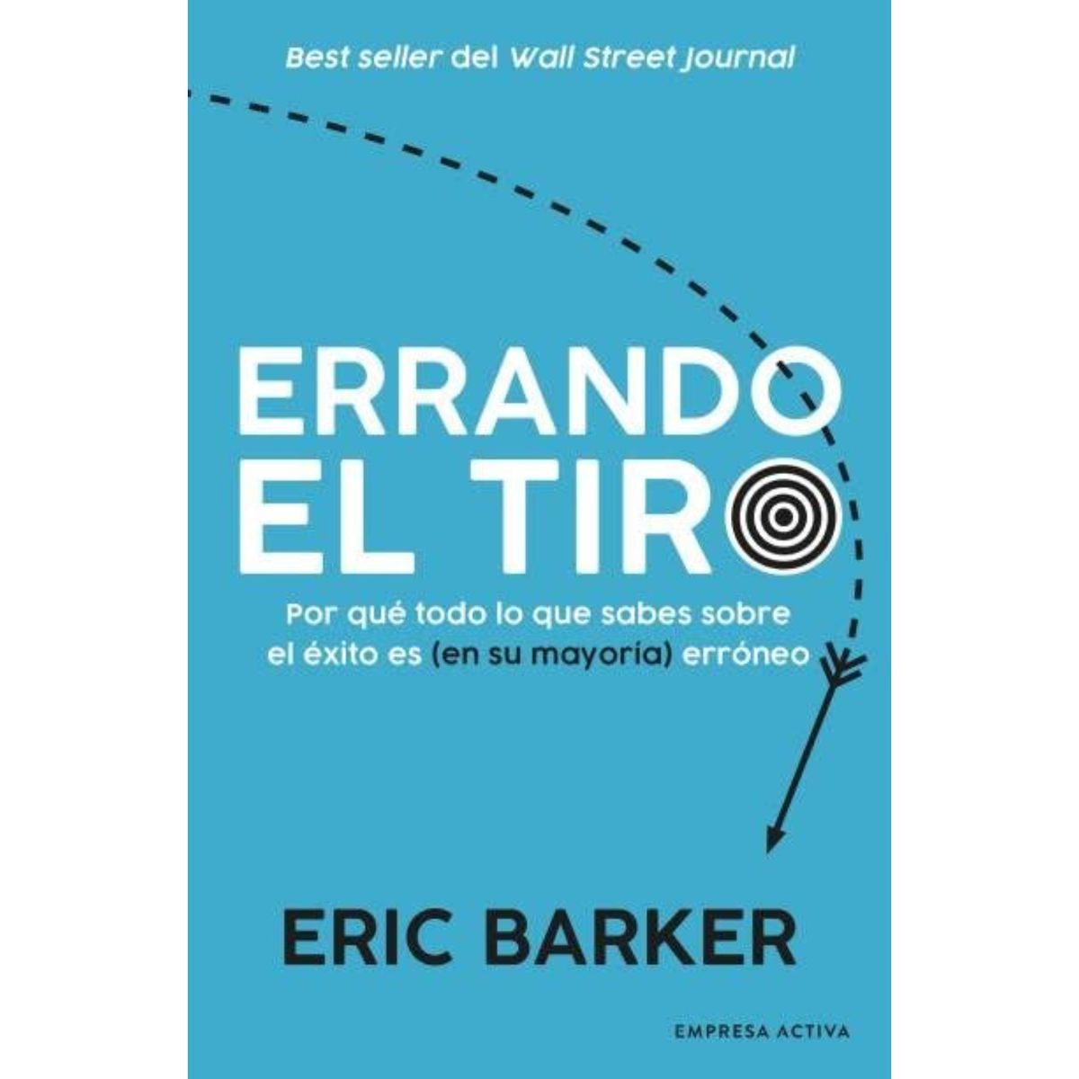 EMPRESA ACTIVA - Errando El Tiro  - Autor(a):  Eric Barker