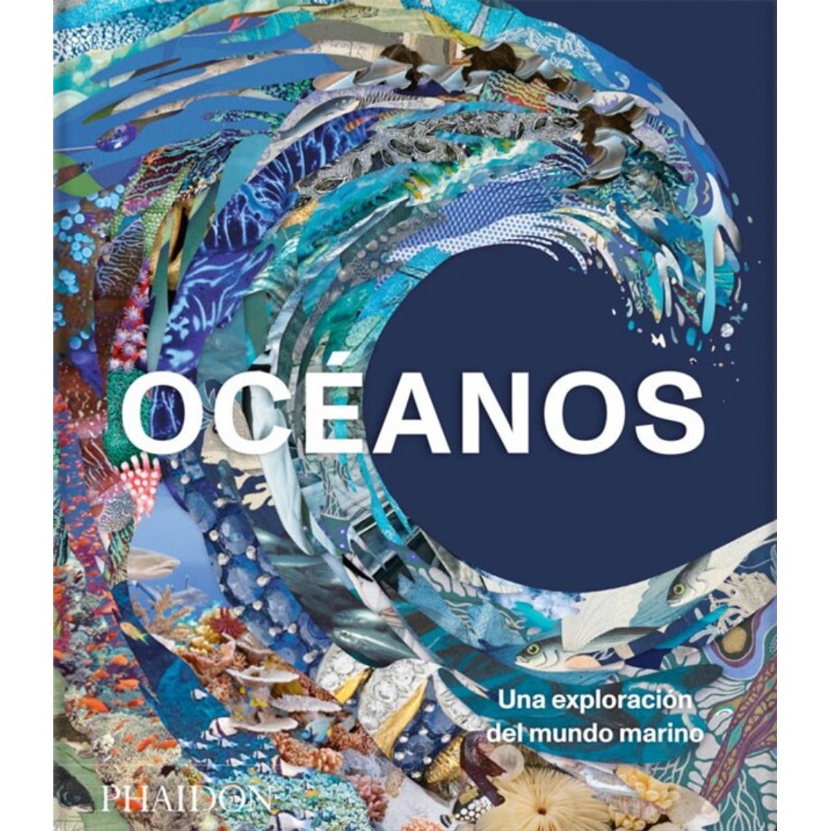 PHAIDON - Océanos. Una Exploración Del Mundo Marino
