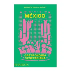 PHAIDON - Gastronomia - MEXICO. Gastronomia Vegetariana (Esp)