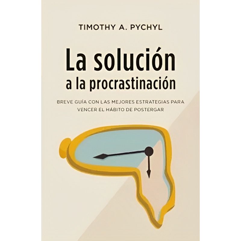 TOP10BOOKS - LIBRO LA SOLUCIÓN A LA PROCRASTINACIÓN / TIMOTHY A. PYCHYL / BOOKS4POCKET