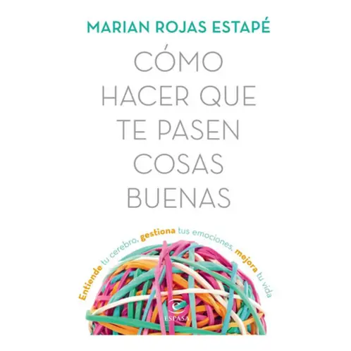 ESPASA - Cómo Hacer Que Te Pasen Cosas Buenas - Marián Rojas