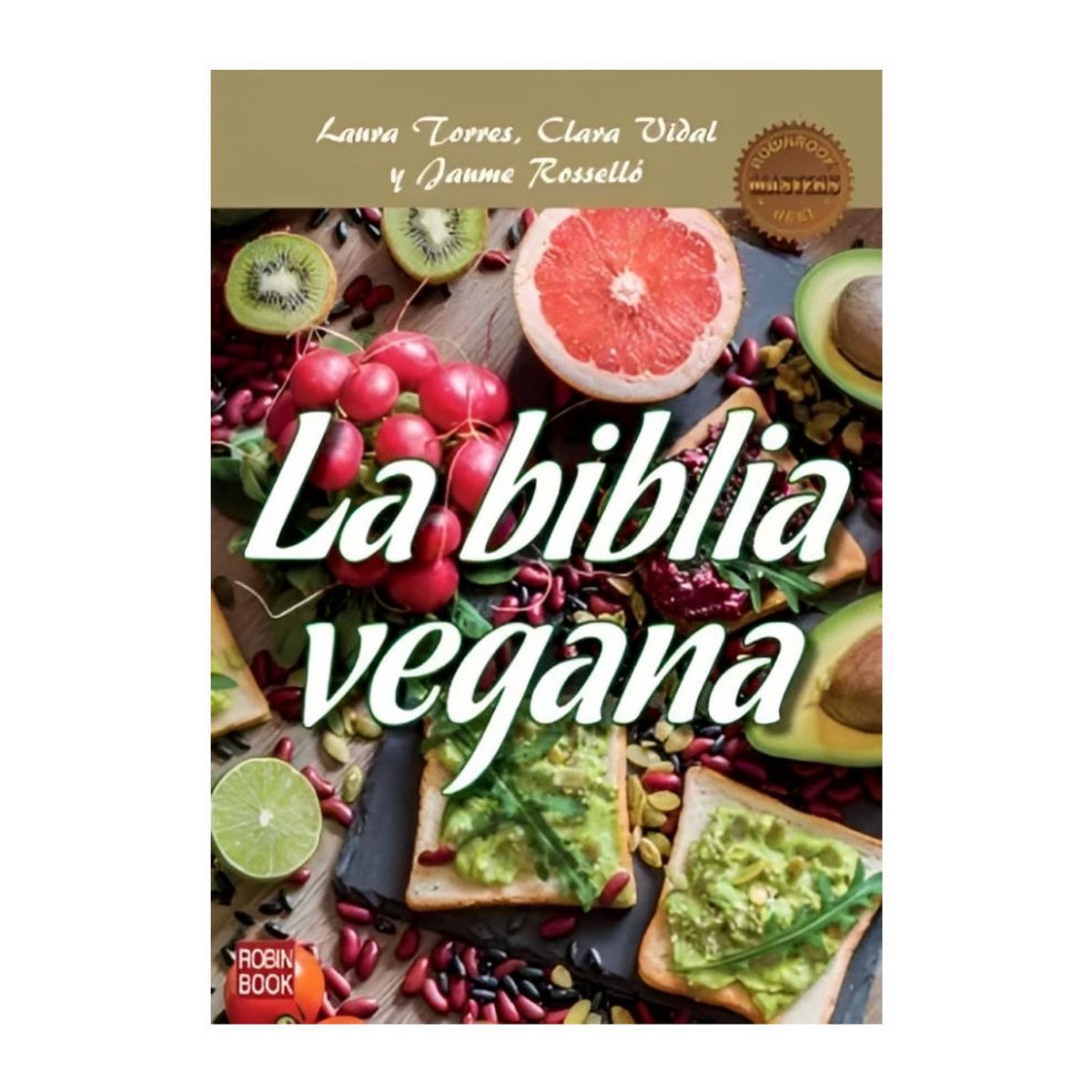 TOP10BOOKS - LIBRO LA BIBLIA VEGANA / LAURA TORRES - CLARA VIDAL - JAUME ROSSELLÓ / ROBINBO
