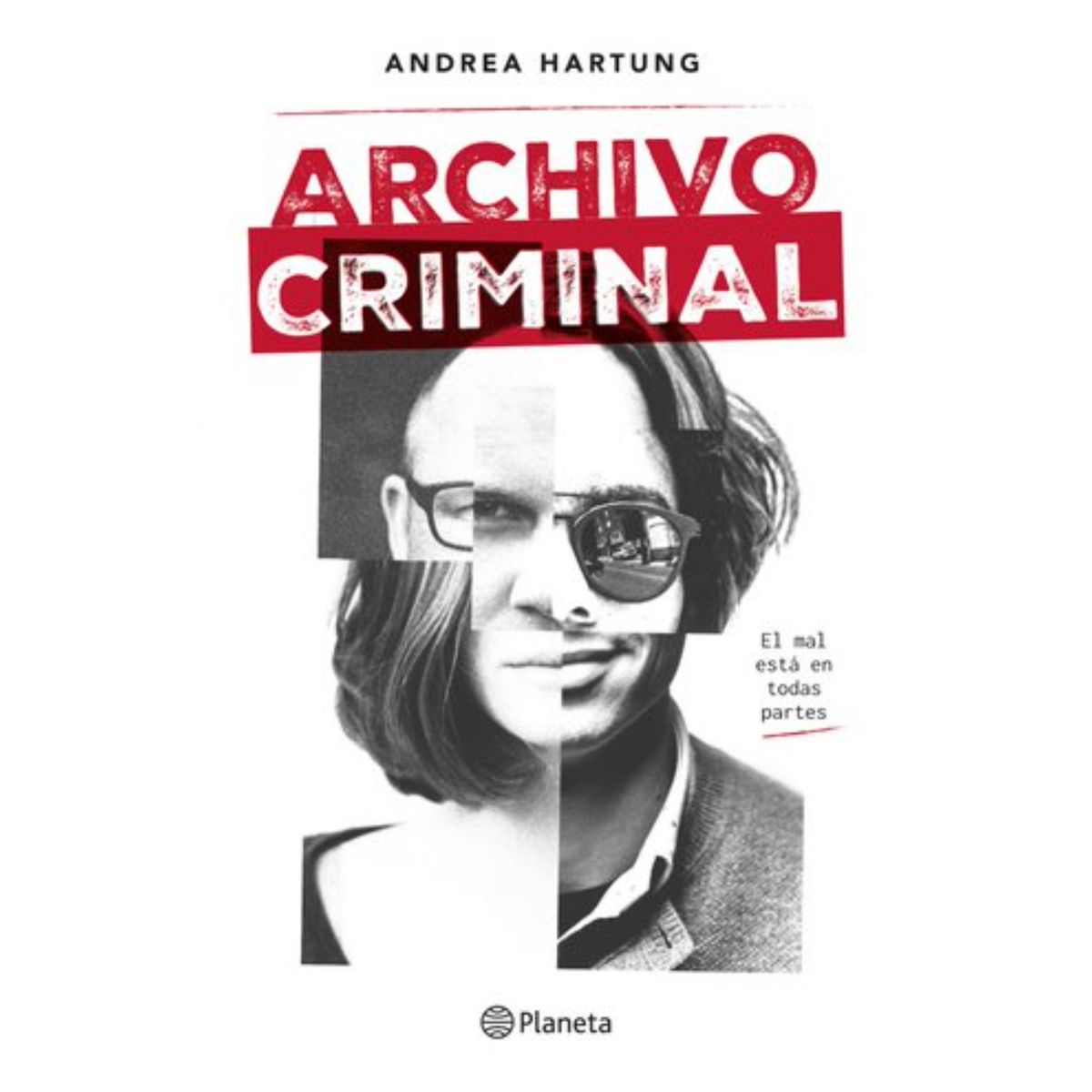PLANETA - Archivo criminal - Autor(a):  Andrea Hartung