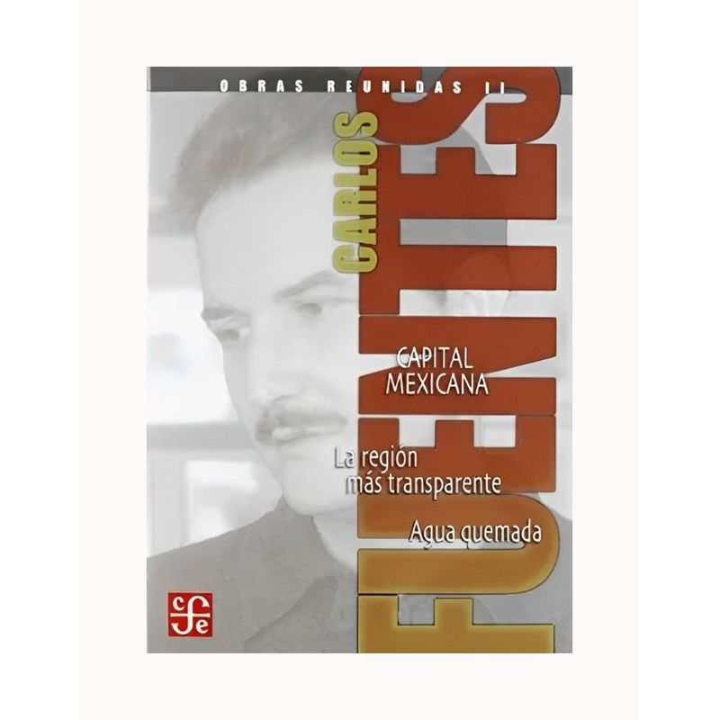 TOP10BOOKS - LIBRO OBRAS REUNIDAS II CARLOS FUENTES : CAPITAL MEXICANA / CARLOS FUENTES / FC