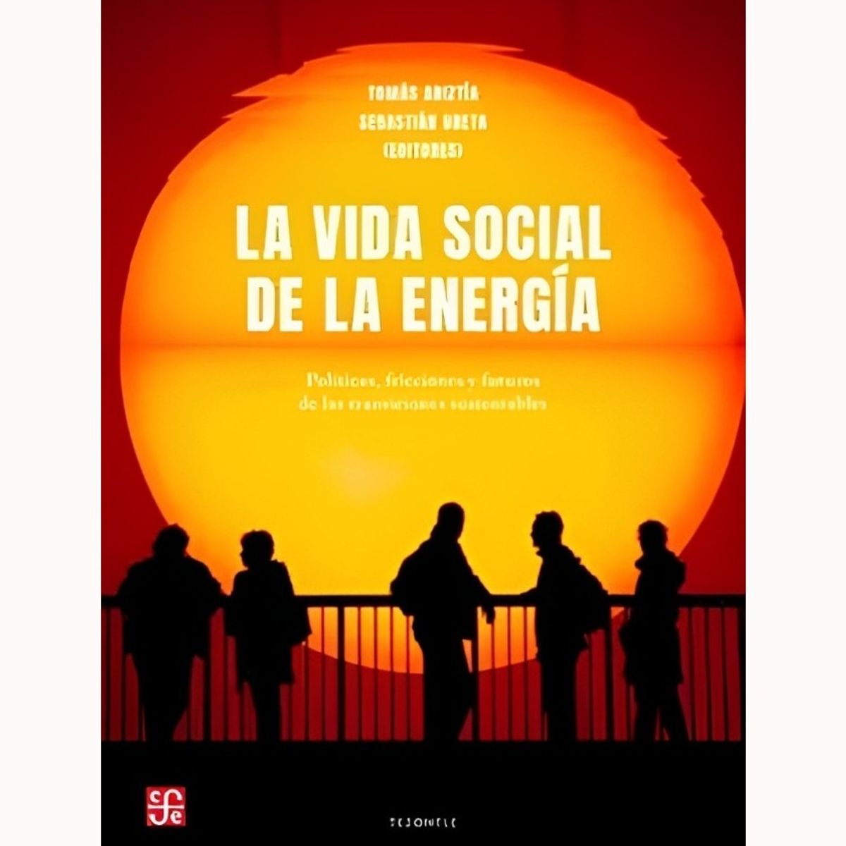TOP10BOOKS - LIBRO LA VIDA SOCIAL DE LA ENERGIA / TOMAS ARIZTIA / FCE CHILE
