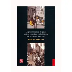 TOP10BOOKS - LIBRO GRAN MATANZA DE GATOS Y OTROS EPISODIOS EN LA HISTORIA DE LA CULTUR / ROB