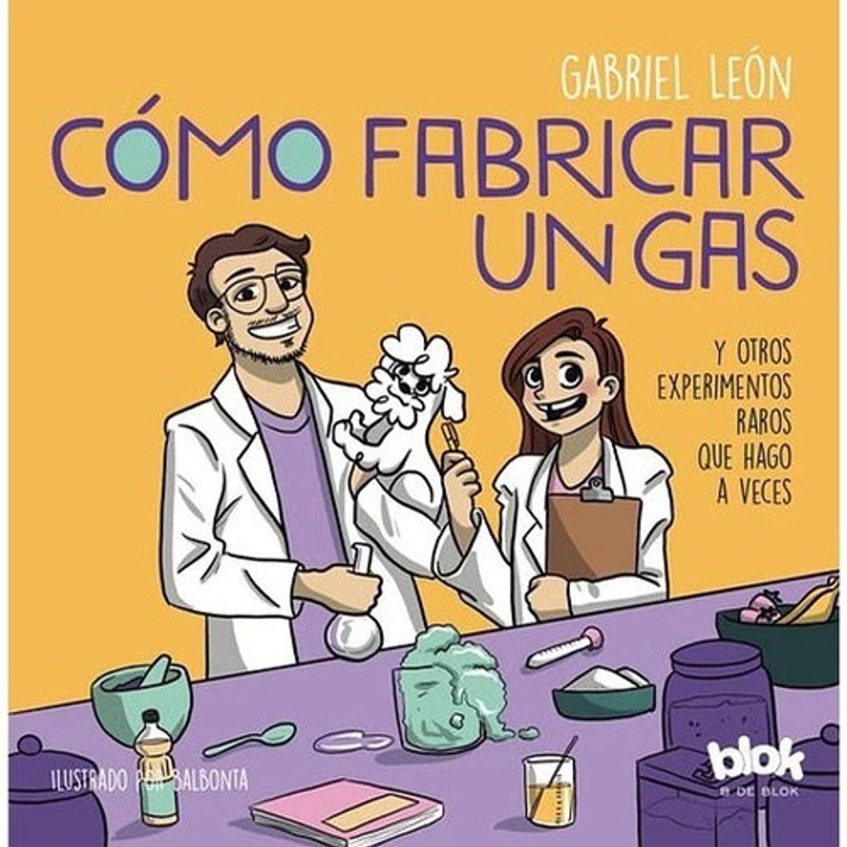 B DE BLOK - Libro Cómo Fabricar Un Gas - Gabriel León