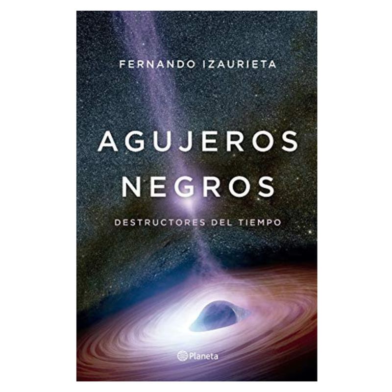 EDITORIAL PLANETA - Agujeros negros - Destructores del tiempo EDITORIAL PLANETA