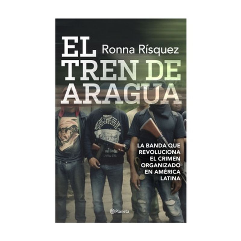 PLANETA - El Tren De Aragua - RISQUEZ, RONNA